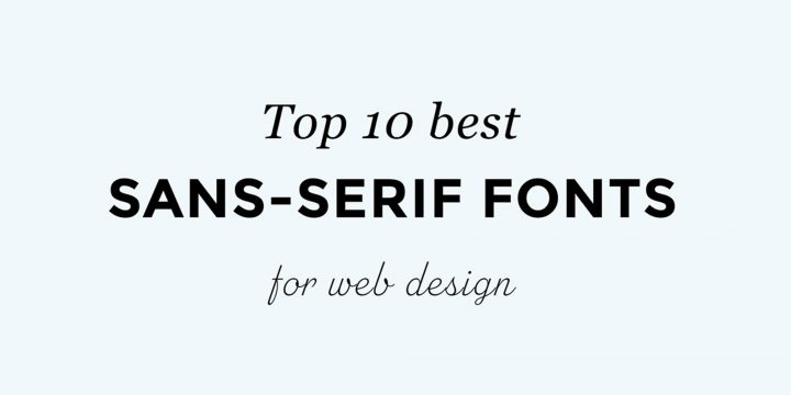 Top 10 Font Sans Serif – Phông Chữ Không Chân Đẹp Nhất 2022