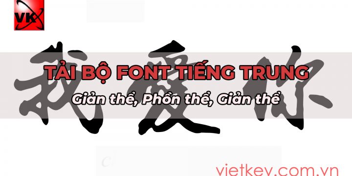 Tải Font chữ Trung Quốc đẹp – Phông Tiếng Trung trọn bộ, đầy đủ nhất 2022