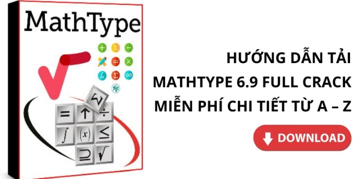 Tải MathType 6.9 Full Crack Bản Quyền Miễn Phí Chi Tiết Từ A – Z