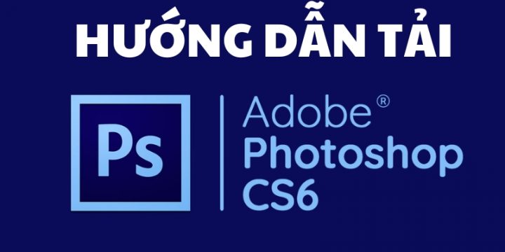 Download Photoshop CS6 Full Crack Bản Quyền Miễn Phí Từ A-Z