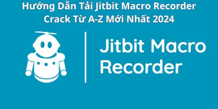 Download Jitbit Macro Recorder Crack Từ A – Z [Thành công 100%]