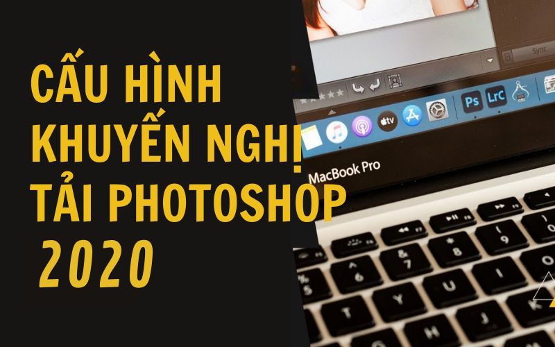 Cấu hình khuyến nghị tải Photoshop 2020