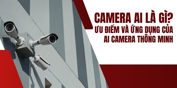 Camera AI Là Gì? Ưu Điểm Và Ứng Dụng Của AI Camera Thông Minh