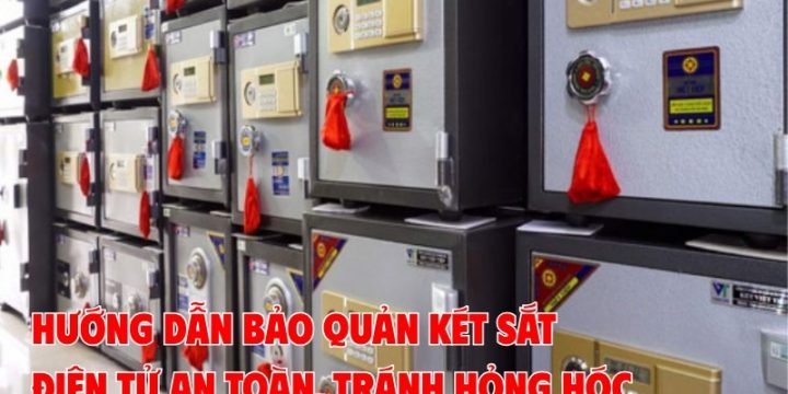 Hướng Dẫn Bảo Quản Két Sắt Điện Tử An Toàn, Tránh Hỏng Hóc