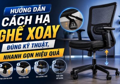 Hướng Dẫn Cách Hạ Ghế Xoay Đúng Kỹ Thuật, Nhanh Gọn Và Hiệu Quả
